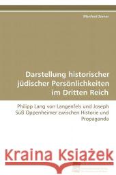 Darstellung historischer jüdischer Persönlichkeiten im Dritten Reich : Philipp Lang von Langenfels und Joseph Süß Oppenheimer zwischen Historie und Propaganda Somer, Manfred 9783838100852 Südwestdeutscher Verlag für Hochschulschrifte - książka