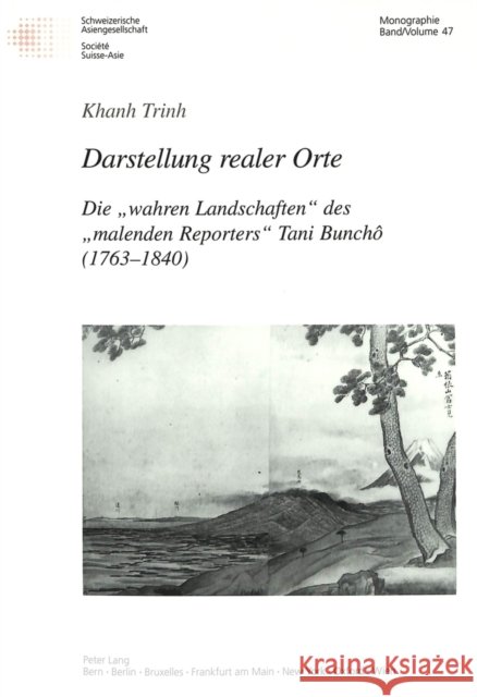 Darstellung Realer Orte: Die «Wahren Landschaften» Des «Malenden Reporters» Tani Bunchô (1763-1840) Schweizerische Asiengesellschaft 9783039100811 Peter Lang Gmbh, Internationaler Verlag Der W - książka