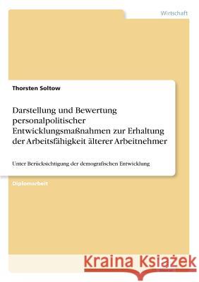 Darstellung und Bewertung personalpolitischer Entwicklungsmaßnahmen zur Erhaltung der Arbeitsfähigkeit älterer Arbeitnehmer: Unter Berücksichtigung de Soltow, Thorsten 9783838695846 Grin Verlag - książka