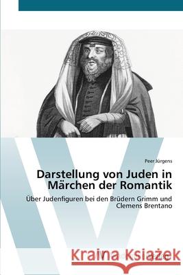 Darstellung von Juden in Märchen der Romantik Jürgens, Peer 9786200671851 AV Akademikerverlag - książka