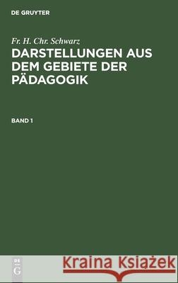 Darstellungen aus dem Gebiete der Pädagogik Schwarz, Friedrich Heinrich Christian 9783111193342 De Gruyter - książka