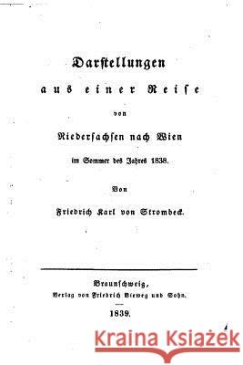 Darstellungen aus einer Reise von Niedersachsen nach Wien im Sommer des Jahres 1838 Strombeck, Friedrich Karl Von 9781530636501 Createspace Independent Publishing Platform - książka