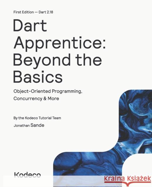 Dart Apprentice: Beyond the Basics (First Edition): Object-Oriented Programming, Concurrency & More Jonathan Sande, Kodeco Tutorial Team 9781950325788 Kodeco Inc. - książka