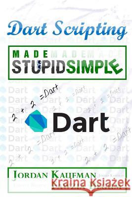 Dart Scripting Made Stupid Simple Jordan Kaufman Fawzia Begum 9781522733683 Createspace Independent Publishing Platform - książka