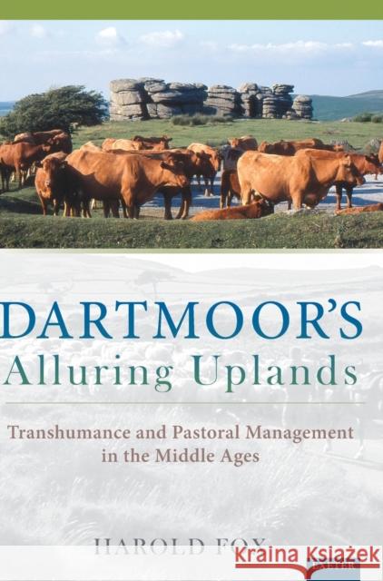 Dartmoor's Alluring Uplands: Transhumance and Pastoral Management in the Middle Ages Fox, Harold 9780859898645 University of Exeter Press - książka