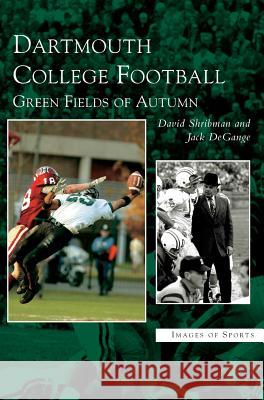 Dartmouth College Football: Green Fields of Autumn David Shribman Jack Gange Jack Degange 9781531621087 Arcadia Library Editions - książka