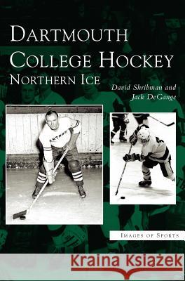 Dartmouth College Hockey: Northern Ice David Shribman, Jack Degange 9781531623098 Arcadia Publishing Library Editions - książka