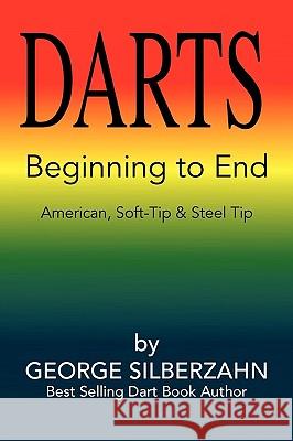 Darts Beginning to End George Silberzahn 9781441538710 Xlibris Corporation - książka