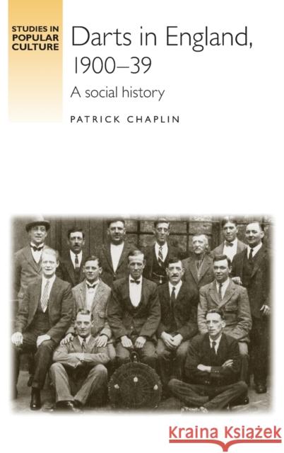 Darts in England, 1900-39: A social history Chaplin, Patrick 9780719078033 MANCHESTER UNIVERSITY PRESS - książka