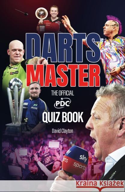 Darts Master: The Official PDC Quiz Book Clayton, David 9781836802181 Pitch Publishing Ltd - książka