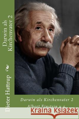 Darwin als Kirchenvater 2: Albert Einstein u.a. Hattrup, Dieter 9781503144934 Createspace - książka