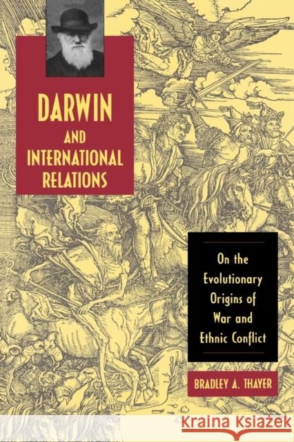 Darwin and International Relations: On the Evolutionary Origins of War and Ethnic Conflict Thayer, Bradley A. 9780813192529 University Press of Kentucky - książka