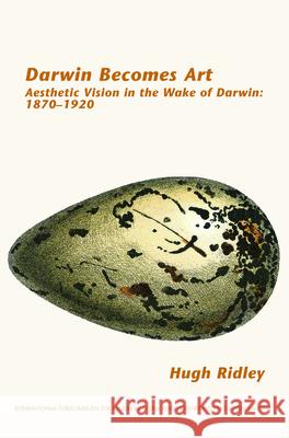 Darwin Becomes Art: Aesthetic Vision in the Wake of Darwin: 1870 1920 Hugh Ridley 9789042038479 Rodopi - książka