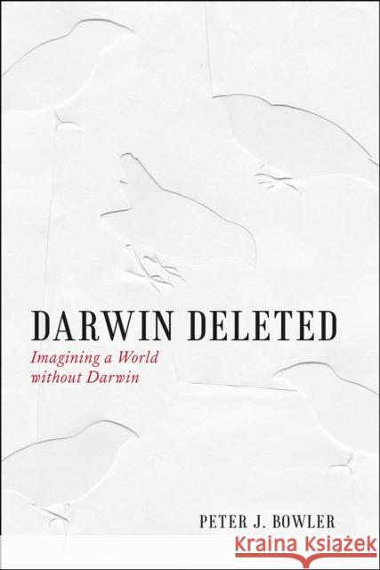 Darwin Deleted: Imagining a World Without Darwin Bowler, Peter J. 9780226068671 University of Chicago Press - książka