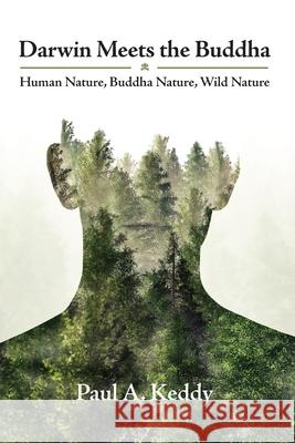 Darwin Meets the Buddha: Human Nature, Buddha Nature, Wild Nature Paul a Keddy 9781896559575 Sumeru Press Inc. - książka