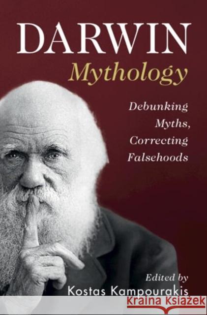 Darwin Mythology: Debunking Myths, Correcting Falsehoods Kostas Kampourakis 9781009375689 Cambridge University Press - książka