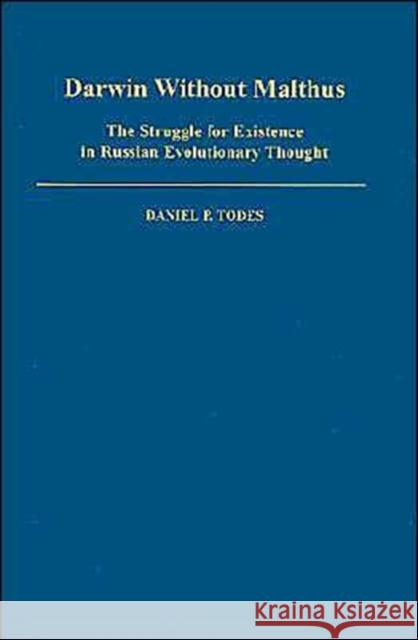 Darwin Without Malthus: The Struggle for Existence in Russian Evolutionary Thought Todes, Daniel P. 9780195058307 Oxford University Press - książka