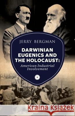 Darwinian Eugenics and the Holocaust: American Industrial Involvement Jerry Bergman, David Herbert 9781777086107 Involgo Press - książka