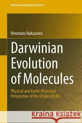 Darwinian Evolution of Molecules: Physical and Earth-Historical Perspective of the Origin of Life Nakazawa, Hiromoto 9789811087233 Springer - książka