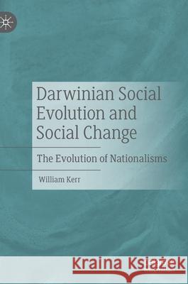 Darwinian Social Evolution and Social Change: The Evolution of Nationalisms William Kerr 9783030779986 Palgrave MacMillan - książka