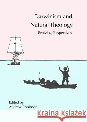 Darwinism and Natural Theology: Evolving Perspectives Andrew Robinson 9781443837422 Cambridge Scholars Publishing - książka