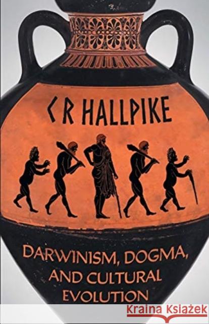 Darwinism, Dogma, and Cultural Evolution C R Hallpike 9789527065648 Castalia House - książka