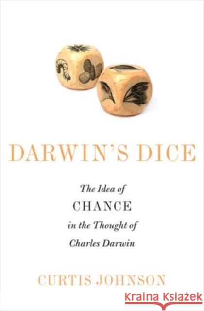 Darwin's Dice: The Idea of Chance in the Thought of Charles Darwin Curtis Johnson 9780199361410 Oxford University Press, USA - książka
