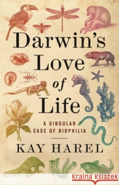 Darwin's Love of Life: A Singular Case of Biophilia Karen L. Harel 9780231216708 Columbia University Press - książka