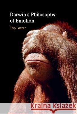 Darwin's Philosophy of Emotion Trip (University of Dayton, Ohio) Glazer 9781009538244 Cambridge University Press - książka