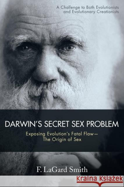 Darwin's Secret Sex Problem: Exposing Evolution's Fatal Flaw--The Origin of Sex F Lagard Smith 9781973617068 Westbow Press - książka