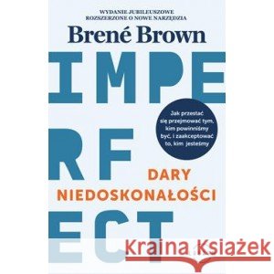 Dary niedoskonałości. Jak przestać się przejmować tym, kim powinniśmy być, i zaakceptować to, kim jesteśmy BROWN BRENE 9788382312416 Laurum - książka