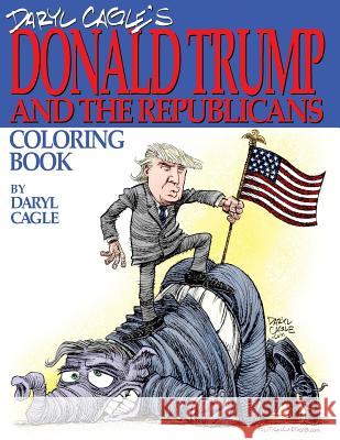 Daryl Cagle's DONALD TRUMP and the Republicans Coloring Book!: COLOR THE DONALD! The perfect adult coloring book for Trump fans and foes by America's Cagle, Daryl 9780692702147 Cagle Cartoons, Inc. - książka