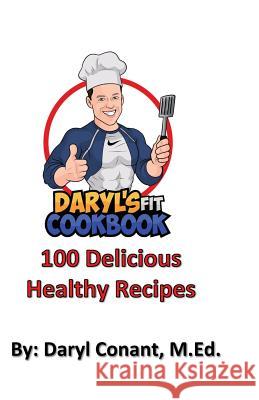 Daryl's FIT Cookbook: Healthy Nutritious Recipes Conant, Daryl 9781985235984 Createspace Independent Publishing Platform - książka