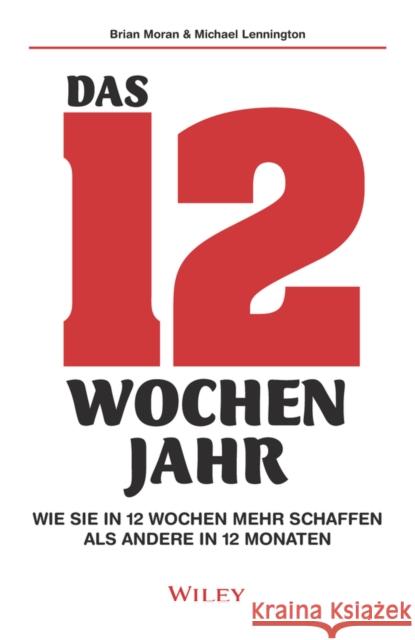 Das 12-Wochen-Jahr : Wie Sie in 12 Wochen mehr schaffen als andere in 12 Monaten Brian P. Moran, Michael Lennington 9783527510153  - książka