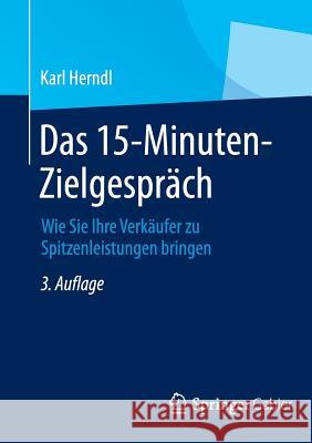 Das 15-Minuten-Zielgespräch: Wie Sie Ihre Verkäufer Zu Spitzenleistungen Bringen Herndl, Karl 9783834947246 Gabler Verlag - książka