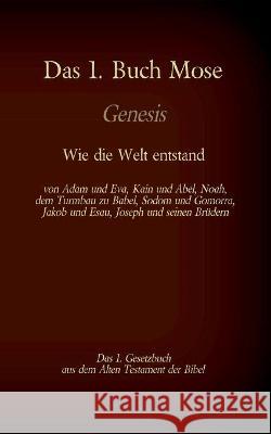 Das 1. Buch Mose, Genesis, das 1. Gesetzbuch aus der Bibel - Wie die Welt entstand: von Adam und Eva, Kain und Abel, Noah, dem Turmbau zu Babel, Sodom Luther, Martin 9783740770099 Books on Demand - książka