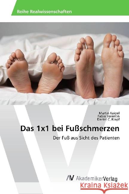 Das 1x1 bei Fußschmerzen : Der Fuß aus Sicht des Patienten Kaipel, Martin; Valentin, Fabio; Krapf, Daniel C. 9786202203449 AV Akademikerverlag - książka
