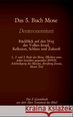 Das 5. Buch Mose, Deuteronomium, das 5. Gesetzbuch aus dem Alten Testament, Rückblick auf den Weg des Volkes Israel, Reflexion, Schluss und Zukunft: 1., 2. und 3. Rede des Mose, Pflichten eines jeden  Martin Luther, Antonia Katharina Tessnow 9783740770624 Twentysix - książka