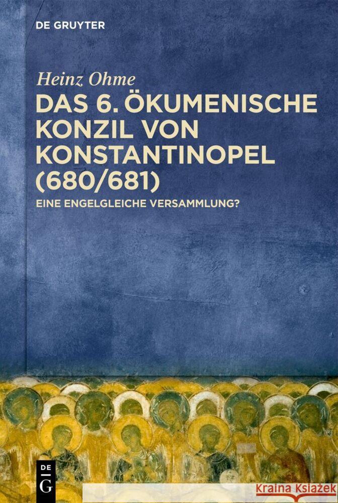 Das 6. ?kumenische Konzil Von Konstantinopel (680/681): Eine Engelgleiche Versammlung? Heinz Ohme 9783111708225 de Gruyter - książka
