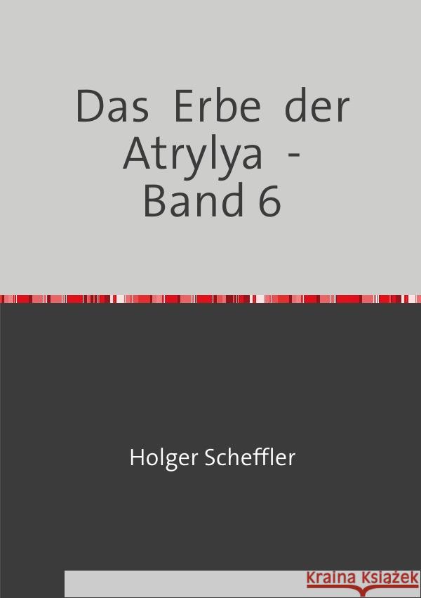 Das  Erbe  der  Atrylya  -   Band 6 Scheffler, Holger 9783754945827 epubli - książka