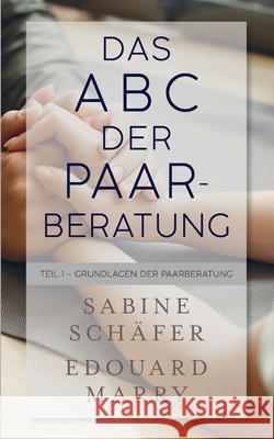 Das ABC der Paarberatung: Teil 1 - Grundlagen der Paarberatung Sabine Schäfer, Edouard Marry 9783751940658 Books on Demand - książka