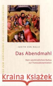 Das Abendmahl : Vom christlichen Kultus zur Transsubstantiation Halle, Judith von   9783037690048 Verlag für Anthroposophie - książka