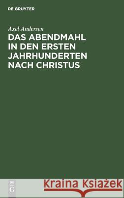 Das Abendmahl in Den Ersten Jahrhunderten Nach Christus Axel Andersen 9783111175980 De Gruyter - książka