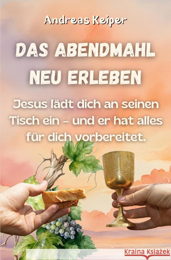 Das Abendmahl neu erleben Keiper, Andreas 9783819031458 epubli - książka