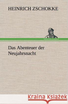 Das Abenteuer der Neujahrsnacht Zschokke, Heinrich 9783847264224 TREDITION CLASSICS - książka