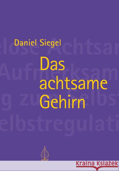 Das achtsame Gehirn Siegel, Daniel J. 9783867811224 Arbor-Verlag - książka