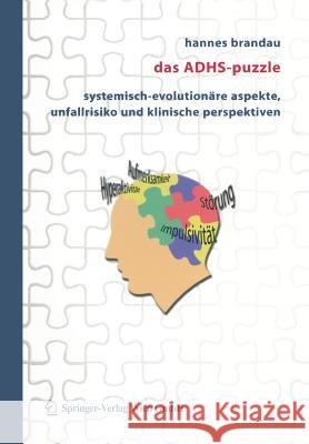 Das Adhs-Puzzle: Systemisch-Evolutionäre Aspekte, Unfallrisiko Und Klinische Perspektiven Brandau, Hannes 9783211221655 Springer, Berlin - książka