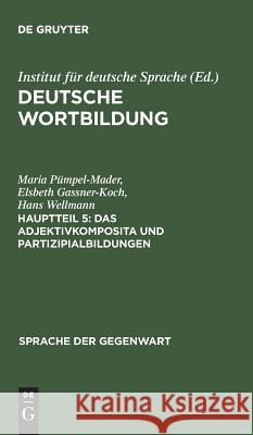 Das Adjektivkomposita Und Partizipialbildungen: (Komposita Und Kompositionsähnliche Strukturen 2) Maria Pümpel-Mader, Elsbeth Gassner-Koch, Hans Wellmann, Lorelies Ortner, Institut Für Deutsche Sprache 9783110124453 De Gruyter - książka