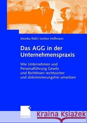 Das Agg in Der Unternehmenspraxis: Wie Unternehmen Und Personalführung Gesetz Und Verordnungen Rechtssicher Und Diskriminierungsfrei Umsetzen Rühl, Monika 9783834900227 Gabler Verlag - książka
