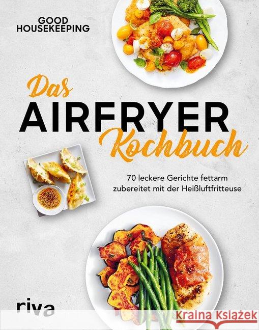 Das Airfryer-Kochbuch : 70 leckere Gerichte fettarm zubereitet mit der Heißluftfritteuse Good Housekeeping 9783742308306 riva - książka